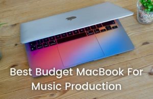 Best Budget MacBook For Music Production